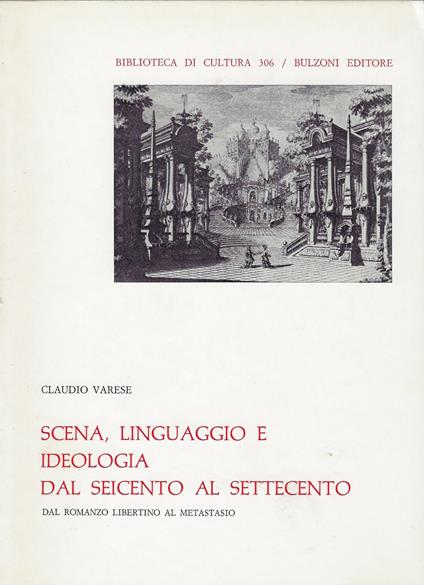 Scena, linguaggio e ideologia dal Seicento al Settecento : dal romanzo libertino al Metastasio - Claudio Varese - copertina