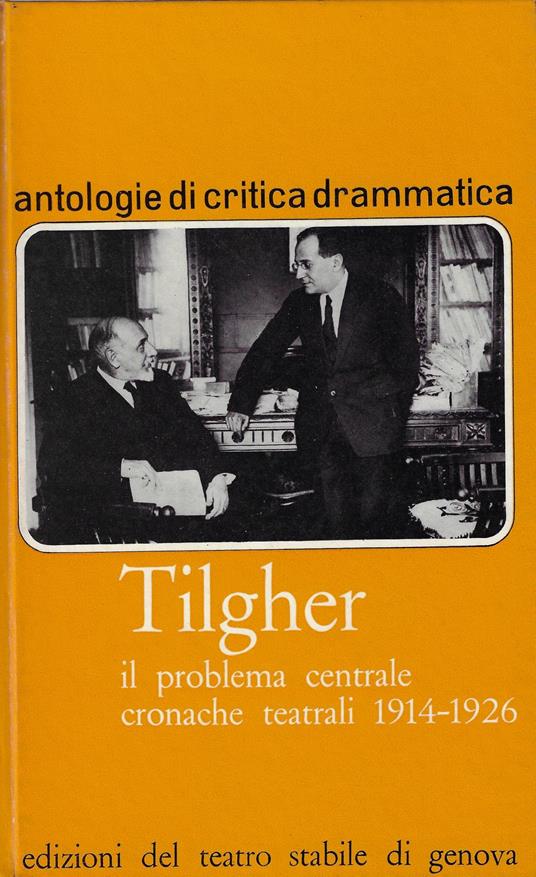 Il problema centrale : cronache teatrali 1914-1926 - Adriano Tilgher - copertina