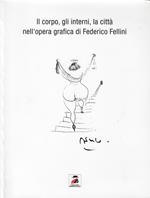 Il corpo, gli interni, la città nell'opera grafica di Federico Fellini