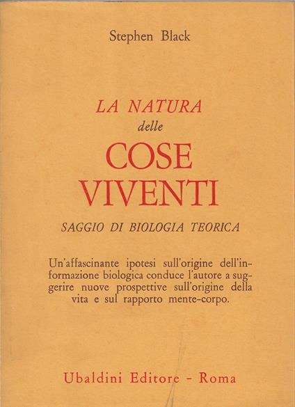 La natura delle cose viventi : saggio di biologia teorica - Stephen Black - copertina