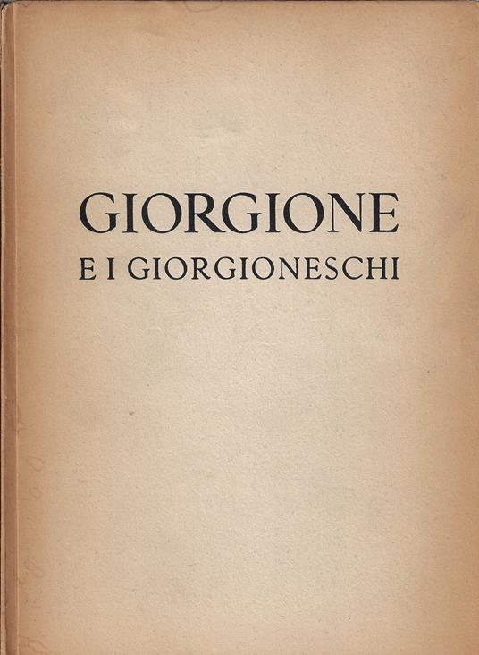 Giorgione e i giorgioneschi : Palazzo Ducale, Venezia, 11 giugno-23 ottobre 1955 - copertina