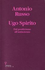 Ugo Spirito : dal positivismo all'antiscienza