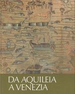 Da Aquileia a Venezia : una mediazione tra l'Europa e l'Oriente dal II secolo a. C. al VI secolo d. C