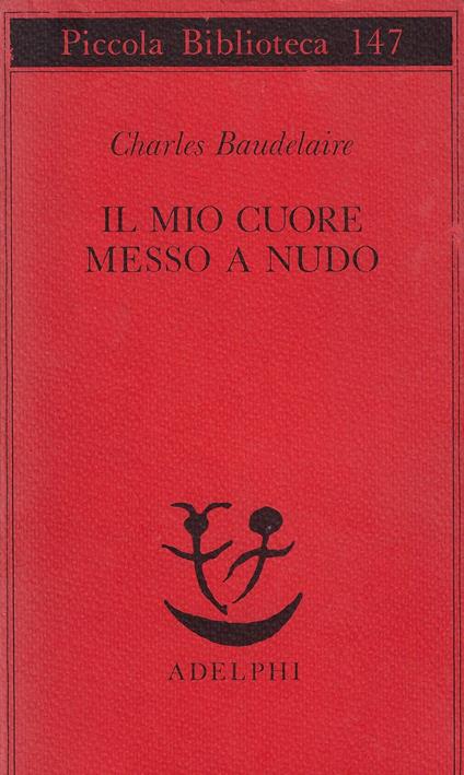 Il mio cuore messo a nudo : razzi, igiene, titoli e spunti per romanzi e racconti - Charles Baudelaire - copertina