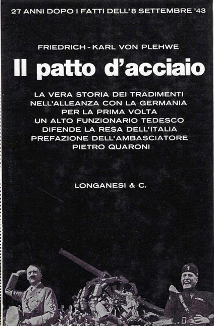 Il patto d'acciaio : da Mussolini a Badoglio: una testimonianza tedesca - copertina