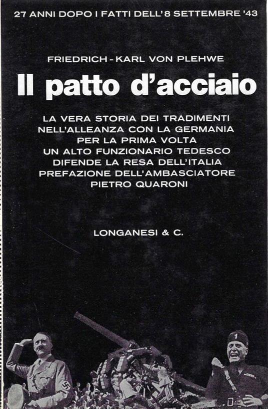 Il patto d'acciaio : da Mussolini a Badoglio: una testimonianza tedesca - copertina