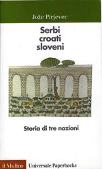 Serbi, croati, sloveni : storia di tre nazioni