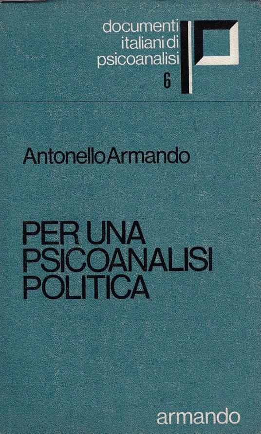 Per una psicoanalisi politica . - Luigi Antonello Armando - copertina