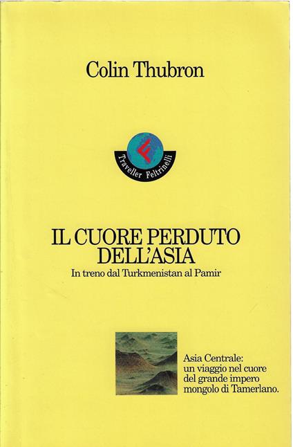 Il cuore perduto dell'Asia : in treno dal Turkmenistan al Pamir - Colin Thubron - copertina