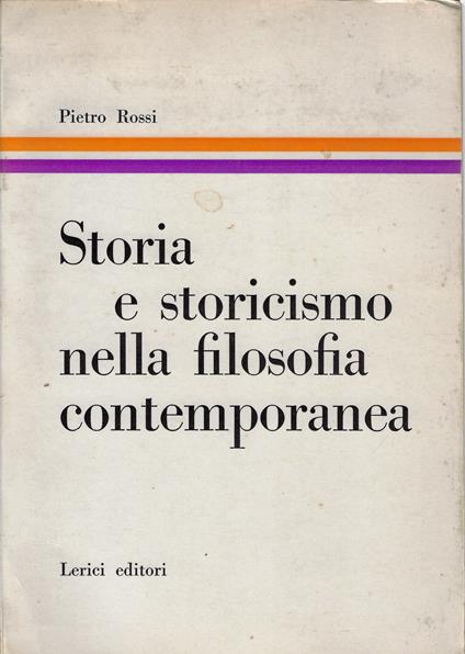 Storia e storicismo nella filosofia contemporane - Pietro Rossi - copertina