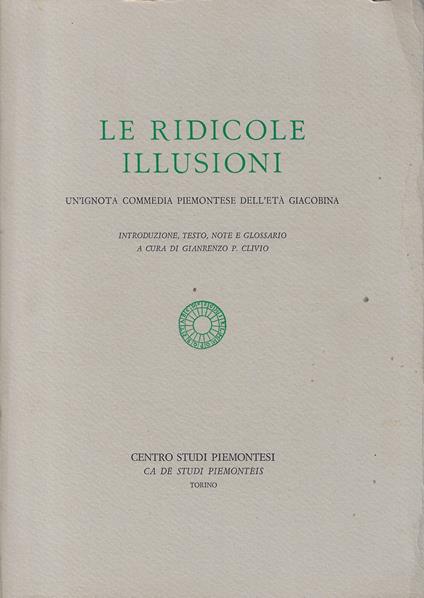 Le ridicole illusioni : un'ignota commedia piemontese dell'età giacobina - copertina