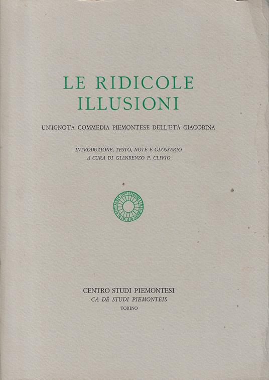 Le ridicole illusioni : un'ignota commedia piemontese dell'età giacobina - copertina