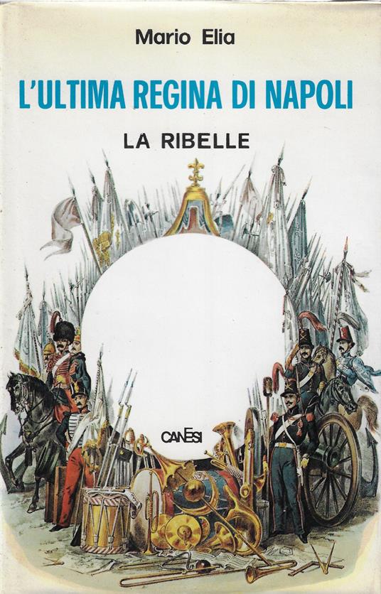 La regina ribelle : Maria Sofia, ultima regina di Napoli - Mario Elia - copertina