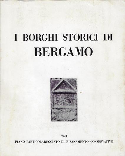 I borghi storici di Bergamo ..... piano particolareggiato di risanemento conservativo - copertina