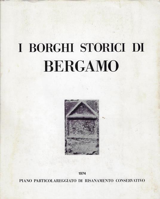 I borghi storici di Bergamo ..... piano particolareggiato di risanemento conservativo - copertina