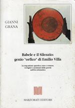 Babele e il silenzio: genio orfico di Emilio Villa : la neg-azione apoetica: caos e cosmos, vertigini e metastasi della parola nell'era telematica