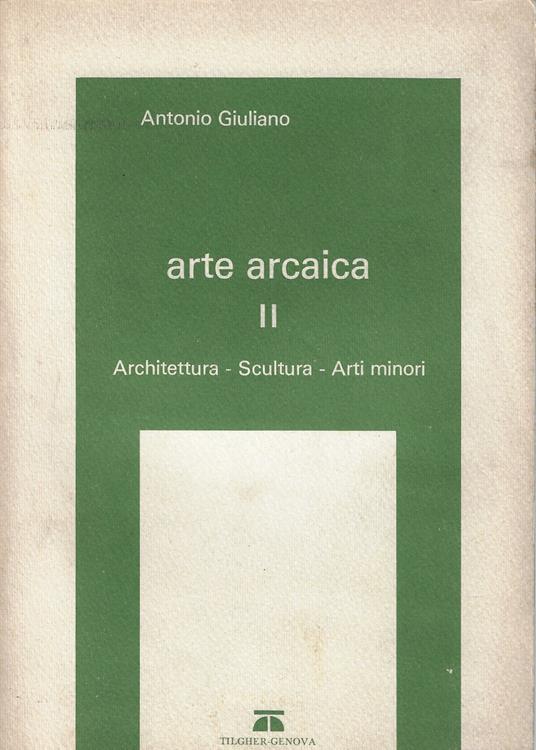 Arte arcaica v. 2: Architettura, scultura, arti minori - Antonio Giuliano - copertina