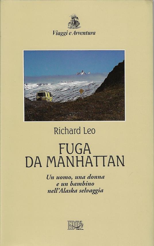 Fuga da Manhattan : un uomo, una donna e un bambino nell'Alaska selvaggia - Richard Leo - copertina