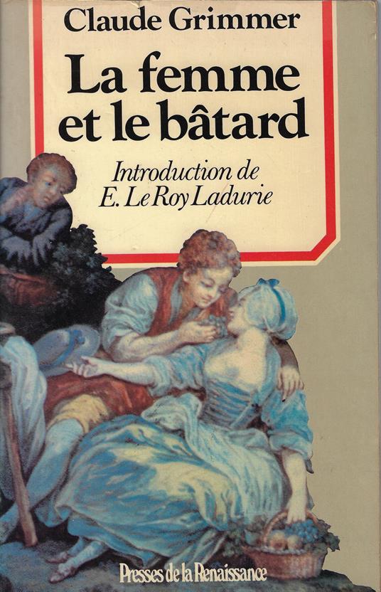 La femme et le batard : amours illegitimes et secretes dans l'ancienne France - copertina