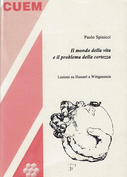 Il mondo della vita e il problema della certezza. Lezioni su Husserl e Wittgenstein - Paolo Spinicci - copertina