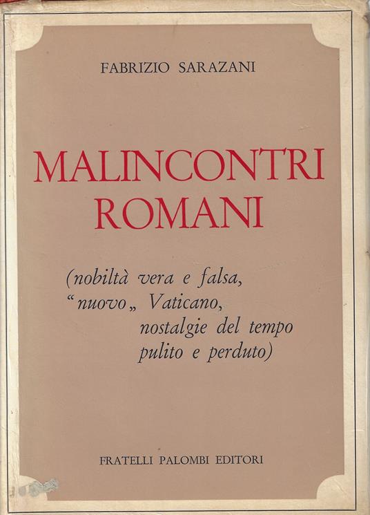 Malincontri romani : nobilta vera e falsa, nuovo Vaticano, nostalgie del tempo pulito e perduto - Fabrizio Sarazani - copertina