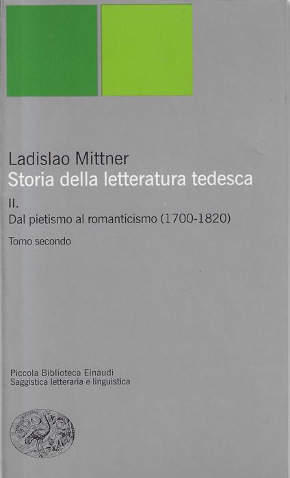 II. Dal pietismo al romanticismo (1700-1820). Tomo secondo - Mittner Ladislao,Ladislao Mittner - copertina