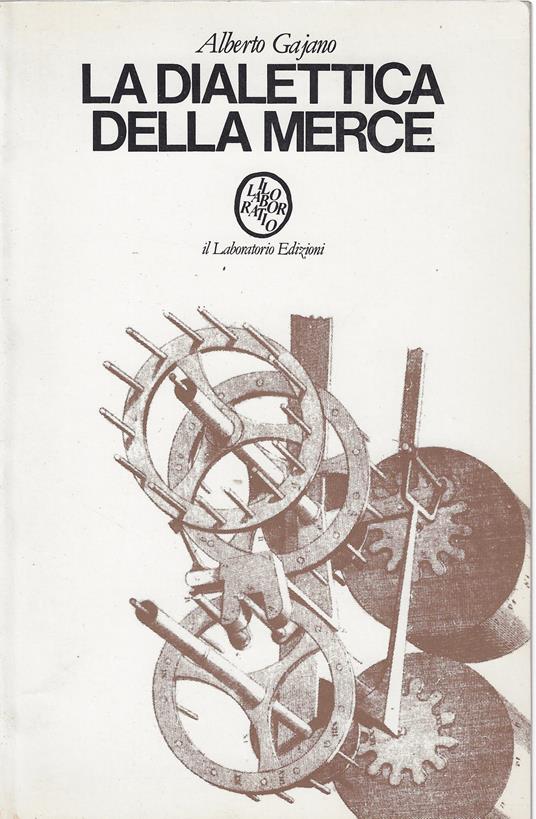 La dialettica della merce : introduzione allo studio di Per la critica dell'economia politica di Marx - Alberto Gajano,Alberto Gajano - copertina
