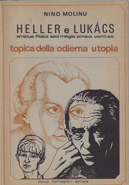 Heller e Lukács : amicus Plato sed magis amica veritas : topica della odierna utopia - copertina