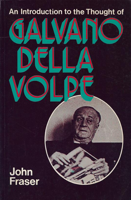 An introduction to the thought of Galvano della Volpe - John Fraser - copertina
