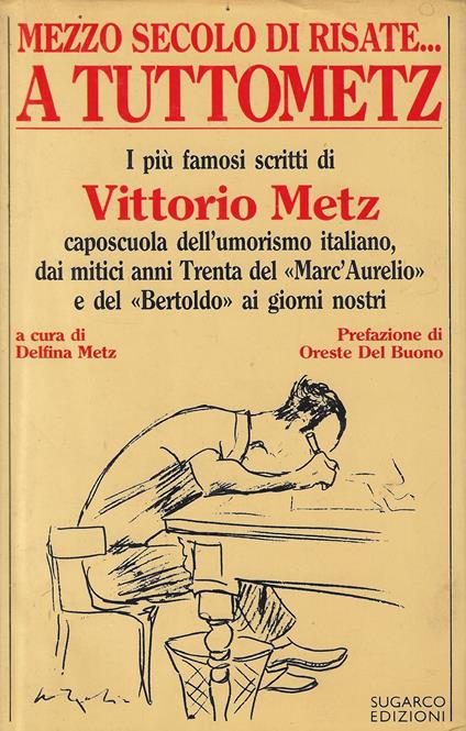 A tuttoMetz : mezzo secolo di risate : i più famosi scritti di Vittorio Metz caposcuola dell'umorismo italiano, dai mitici anni trenta del Marc'Aurelio e del Bertoldo ai giorni nostri - copertina