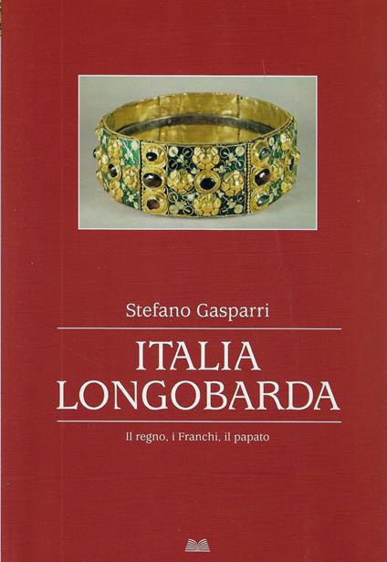 Italia longobarda : il regno, i Franchi, il papato - Stefano Gasparri - copertina