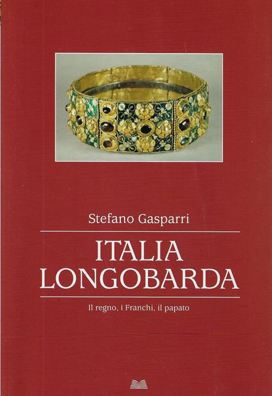 Italia longobarda : il regno, i Franchi, il papato - Stefano Gasparri - copertina
