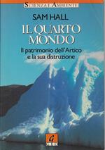 Il quarto mondo. Il patrimonio dell'Artico e le sua distruzione