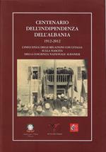 Centenario dell'indipendenza dell'Albania : 1912-2012 : l'influenza delle relazioni con l'Italia sulla nascita della coscienza nazionale albanes