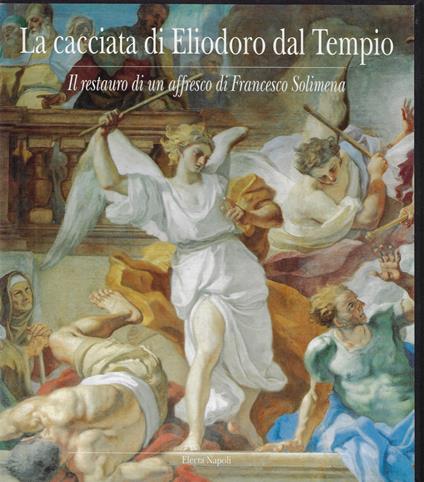 La cacciata di Eliodoro dal tempio : il restauro di un affresco di Francesco Solimena al Gesu Nuovo - copertina