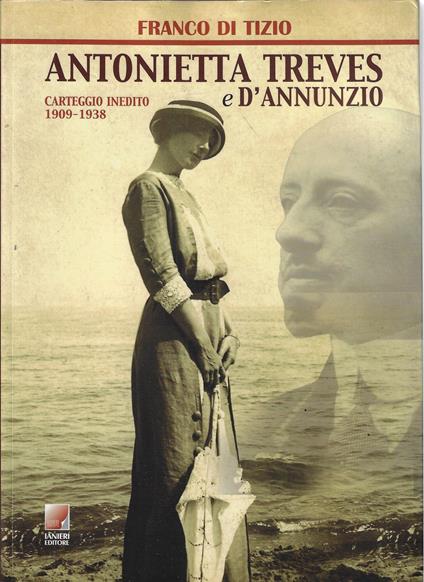Antonietta Treves e d'Annunzio : carteggio inedito (1909-1938) - Franco Di Tizio - copertina