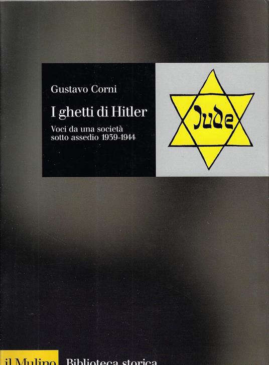 I ghetti di Hitler : voci da una società sotto assedio 1939-1944 - Gustavo Corni - copertina