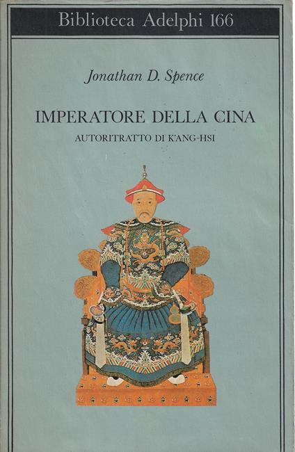 Imperatore della Cina : autoritratto di K'ang-hsi - Jonathan D. Spence - copertina