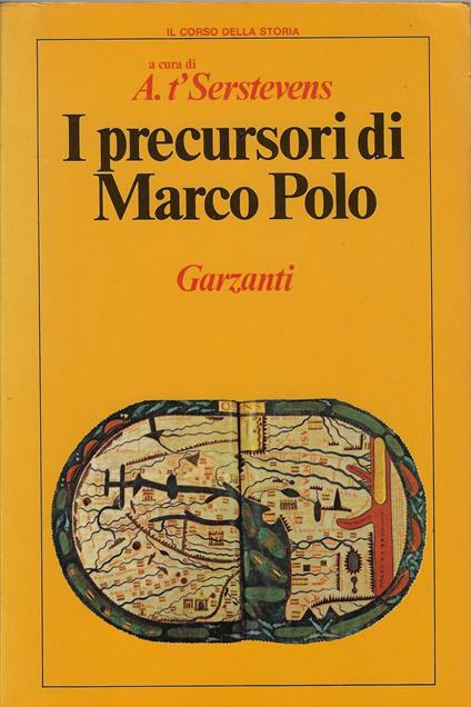 I precursori di Marco Polo : testi integrali scelti, tradotti e commentati, con una introduzione sulla geografia dell'Asia prima di Marco Polo - Albert T'Serstevens - copertina