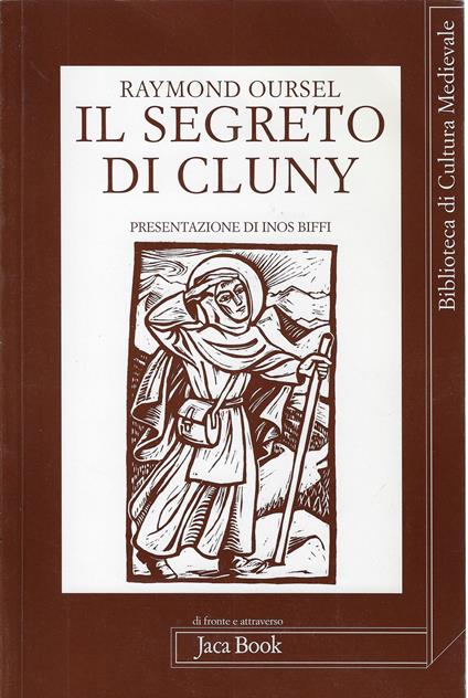 Il segreto di Cluny : vita dei santi abati di Cluny da Bernone a Pietro il Venerabile 910-1156 - Raymond Oursel - copertina