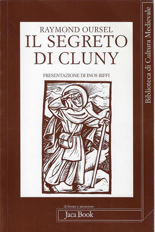 Il segreto di Cluny : vita dei santi abati di Cluny da Bernone a Pietro il Venerabile 910-1156 - Raymond Oursel - copertina