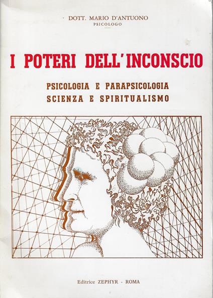 I poteri dell'inconscio : psicologia e parapsicologia, scienza e spiritualismo - copertina