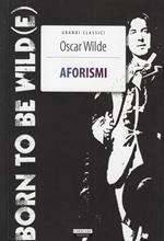 Aforismi. Born To Be Wild(e). Nuova ediz. Con Segnalibro