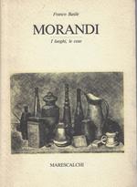 Morandi : i luoghi, le cose
