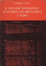 Il giovane Machiavelli banchiere con Berto Berti a Roma