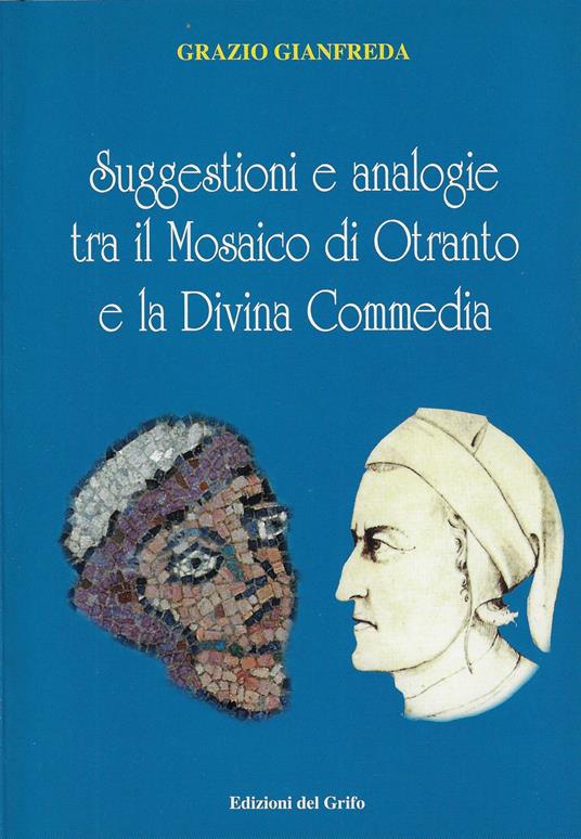 Suggestioni e analogie tra il mosaico di Otranto e la Divina Commedia - Grazio Gianfreda - copertina