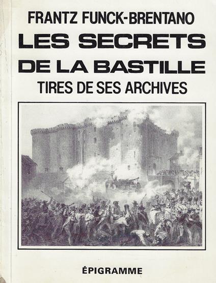 Les secrets de la bastille tirés de ses archives - Frantz Funck-Brentano - copertina