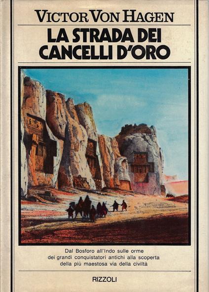 La strada dei cancelli d'oro : alla ricerca della strada reale persiana - Victor von Hagen - copertina