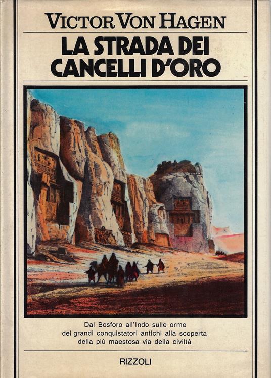 La strada dei cancelli d'oro : alla ricerca della strada reale persiana - Victor von Hagen - copertina
