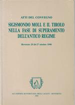 Sigismondo Moll e il Tirolo nella fase di superamento dell'antico regime : atti del convegno : Rovereto, 25-26-27 ottobre 199